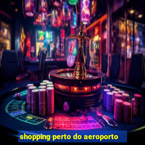 shopping perto do aeroporto